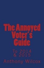 The Annoyed Voter's Guide to 2014 & 2015