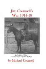 Jim Counsell's War 1914-18: An officer who was wounded in the First World War