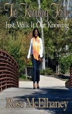 The Knowing Faith: Just Walk It Out Knowing