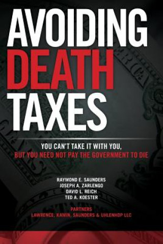 Avoiding Death Taxes: You Can't Take It With You, But You Need Not Pay the Government To Die