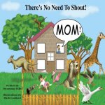There's No Need To Shout: In a wonderful and colorful world where both people and animals work and play together, a little boy called kobie lear