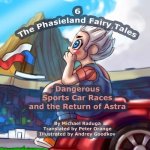 The Phasieland Fairy Tales - 6: Dangerous Sports Car Races and the Return of Astra