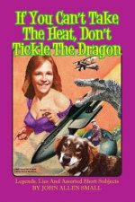 If You Can't Take The Heat, Don't Tickle The Dragon: Legends, Lies And Assorted Short Subjects