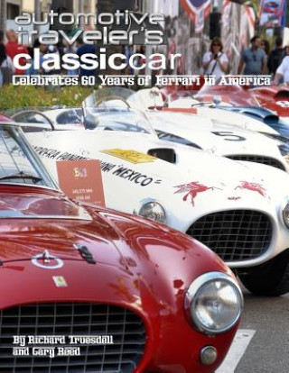 Automotive Traveler's Classic Car Celebrates 60 Years of Ferrari in America: (Glossy-Finish Cover)