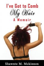 I've Got to Comb My Hair: A Memoir