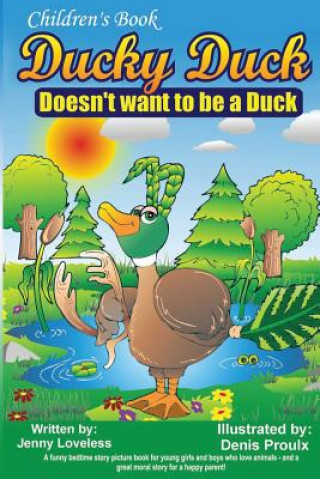 Children's Book: Ducky Duck Doesn't want to be a Duck: A funny bedtime story picture book for your younger girls & boys who love animal