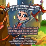 Die Märchengeschichten aus Phasieland - 1: Wie man ins Wunderland kommt und seine Angst vor Albträumen verliert