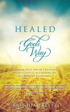 Healed God's Way: God can heal you by changing your lifestyle according to His biblical principles.