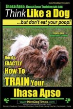 Lhasa Apso, Lhasa Apso Training AAA AKC: Think Like a Dog But Don't Eat your Poop! - Lhasa Apso Breed Expert Training: Here's EXACTLY How To TRAIN You
