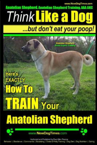 Anatolian Shepherd, Anatolian Shepherd Training AAA Akc: - Think Like a Dog But Don't Eat Your Poop! - Anatolian Shepherd Breed Expert Training: Here'