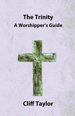The Trinity: A worshipper's guide