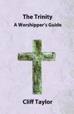 The Trinity: A worshipper's guide