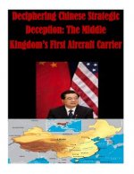 Deciphering Chinese Strategic Deception: The Middle Kingdom's First Aircraft Carrier