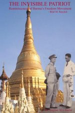 The Invisible Patriot: Reminiscences of Burma's Freedom Movement