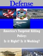 America's Targeted Killing Policy: Is it Right? Is it Working?