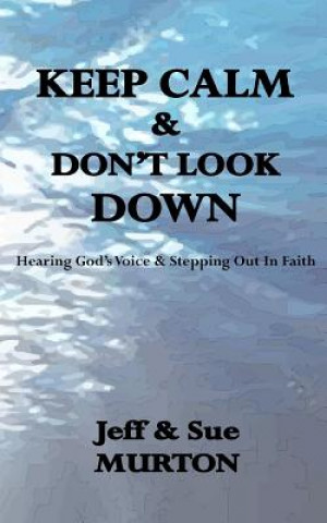 Keep Calm And Don't Look Down: Hearing God's Voice and Stepping Out in Faith
