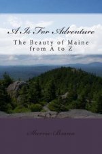 A Is For Adventure: A Maine Alphabet Adventure