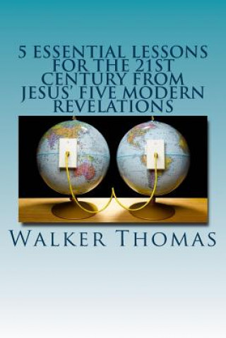 5 Essential Lessons for the 21st Century from JESUS' FIVE MODERN REVELATIONS