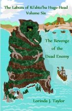 The Labors of Ki'shto'ba Huge-Head, Volume Six: The Revenge of the Dead Enemy