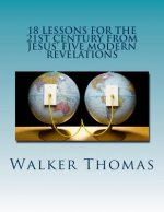 18 Lessons for the 21st Century from Jesus' Five Modern Revelations