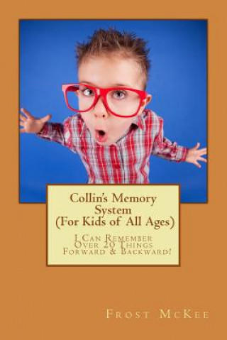 Collin's Memory System: I can Remember Over 20 Things Forward & Backward!