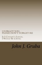 I Forgot You, Please Don't Forget Me: If I Couldn't Laugh, I Would Be Crying