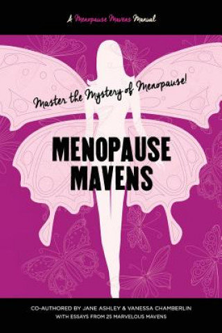 Menopause Mavens: Master the Mystery of Menopause