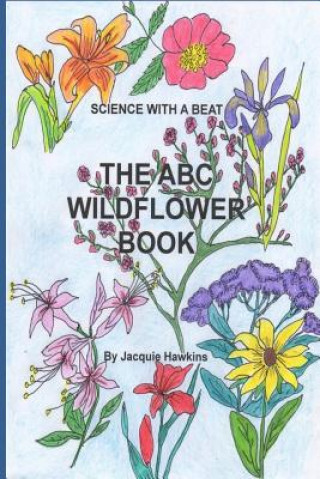The A-B-C Wildflower Book: Part of the A-B-C Science Series, it is a children's wildflower adentification book in rhyme.