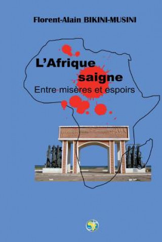 L'Afrique saigne: Entre mis?res et espoirs