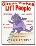 Circus Yurkas Lit'l People: Starring Aby Dragon, Wildman of Borneo & 6 Gentle Giants
