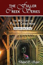 The Fuller Creek Series: The Mystery of Fuller Creek Mine
