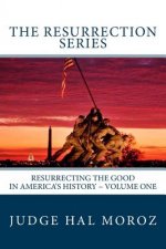 The Resurrection Series: Resurrecting the Good in America's History