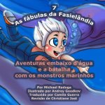 As fábulas da Fasielândia - 7: Aventuras embaixo d'água e a batalha com os monstros marinhos