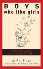 Boys Who Like Girls: What Mom & Dad Won't Tell You About Sex