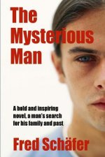 The Mysterious Man: A bold and inspiring novel, a man's search for his family and past