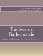 The Swats O Barleyboozle: An experimental opera in Two Acts