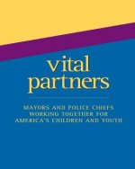 Vital Partners: Mayors and Police Chiefs Working Together for America's Children and Youth