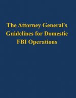 The Attorney General's Guidelines for Domestic FBI Operations