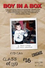 Boy In A Box: A personal journey about overcoming life's obstacles, from a father's abandonment to a catastrophic injury, and the po