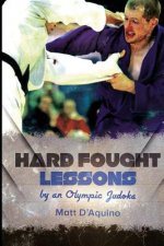 Hard Fought Lessons: by an Olympic Judoka