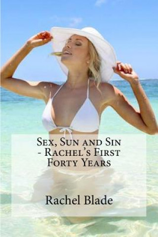 Sex, Sun and Sin - Rachel's First Forty Years