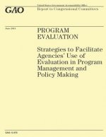 Program Evaluation: Strategies to Facilitate Agencies' Use of Evaluation in Program Management and Policy Making