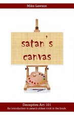 satan's Canvas: Deceptive Art: 101 - An introduction to satan's oldest trick in the book.