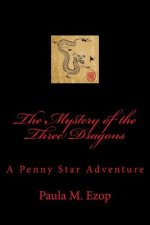 The Mystery of the Three Dragons: A Penny Star Adventure