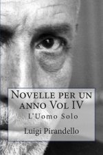 Novelle Per Un Anno Vol IV l'Uomo Solo: L'Uomo Solo, La Cassa Riposta, Il Treno Ha Fischiato, Zia Michelina Ed Altre