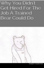 Why You Didn't Get Hired For The Job A Trained Bear Could Do