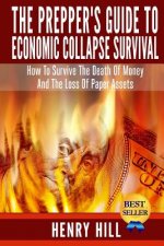 The Prepper's Guide To Economic Collapse Survival: How To Survive The Death Of Money And The Loss Of Paper Assets