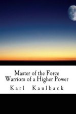 Master of the Force 1: Warriors of a Higher Power