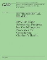 Environmental Health: EPA Has Made Substantial Progress but Could Improve Processes for Considering Children's Health