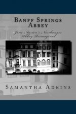 Banff Springs Abbey: Jane Austen's Northanger Abbey Reimagined